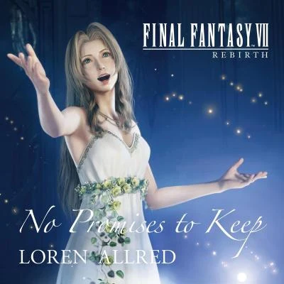 Loren AllredNo Promises to Keep (FINAL FANTASY VII REBIRTH THEME SONG)