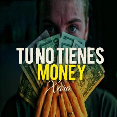 XaraTu No Tienes Money