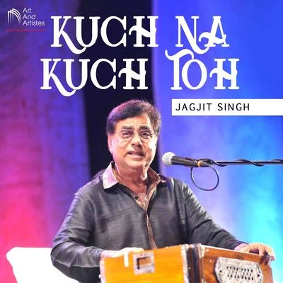 Jagjit SinghKuch Na Kuch Toh