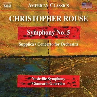 Jose Feghali/Kenneth Schermerhorn/Nashville Symphony OrchestraROUSE, C.: Symphony No. 5SupplicaConcerto for Orchestra (Nashville Symphony, Guerrero)