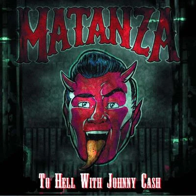 MatanzaTo Hell With Johnny Cash