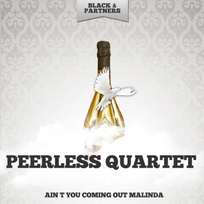 Peerless QuartetI maybe gone for along, longtime