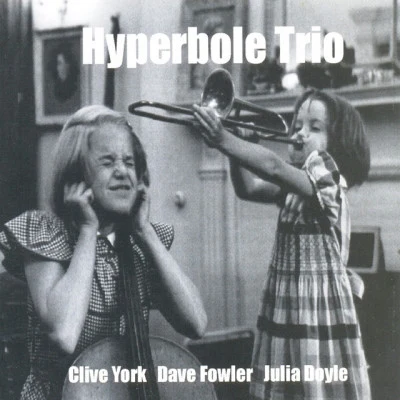 Clive York/Julia Doyle/Dave FowlerHyperbole Trio