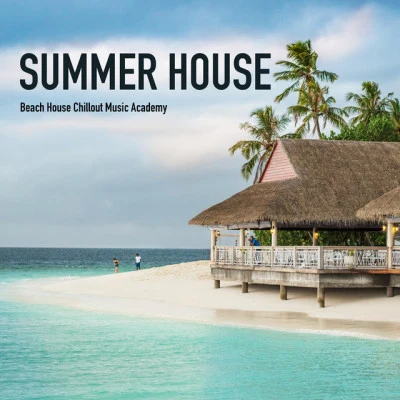 Beach House Chillout Music AcademyAcoustic Chill OutSit Back & Relax