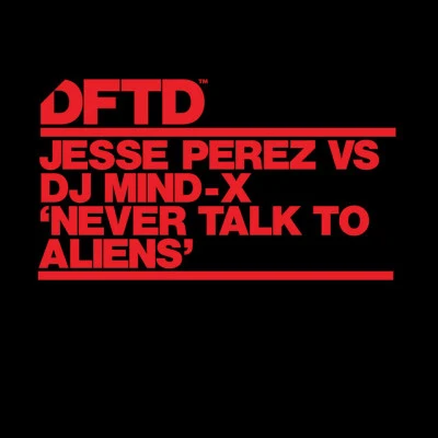 DJ Mind-XJesse PerezNever Talk To Aliens