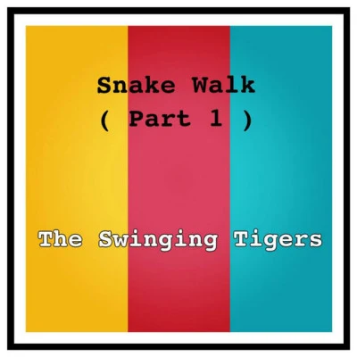 The Swinging TigersSnake Walk (Part 1) (Single Version)