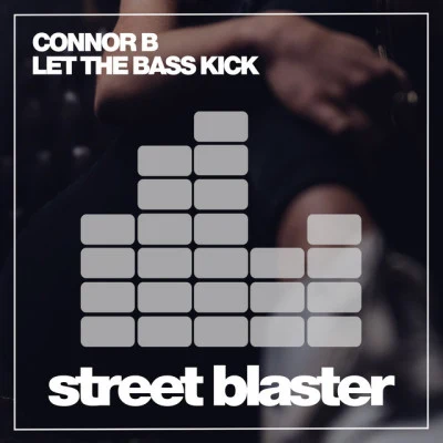 Connor BLet the Bass Kick (Original Mix)