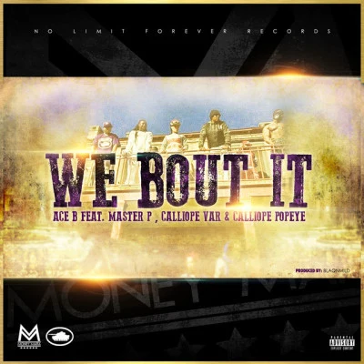 Money Mafia/Calliope Var/Ace B/Calliope Popeye/Master PWe Bout It (feat. Ace B, Master P, Calliope Var & Calliope Popeye) - Single