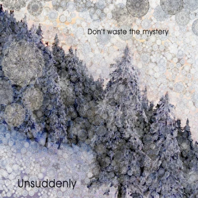 Unsuddenly