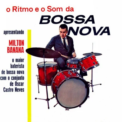 Milton Banana/Oscar Castro-NevesO Ritmo E O Som Da Bossa Nova