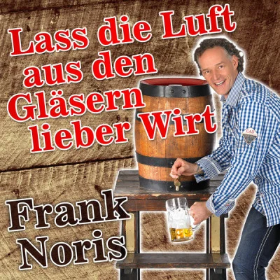 Frank NorisLass die Luft aus den Gläsern lieber Wirt (Party Mix)