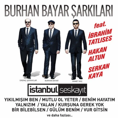 Ahmet Koçİbrahim TatlısesErdinç ŞenyaylarBurhan BayarVur Gitsin Beni