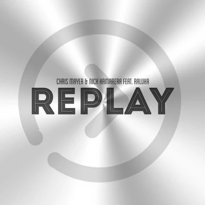 Chris Mayer/Raluka/Nick KamareraReplay