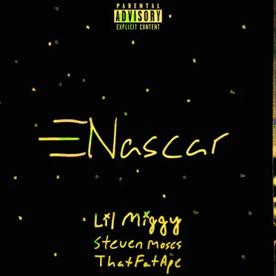 ThatFatApe/Lil Miggy/Steven MosesNascar