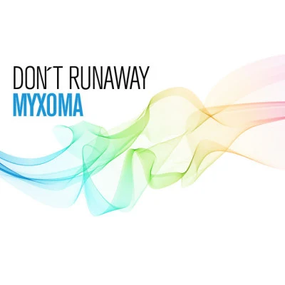 MyxomaDon't Runaway