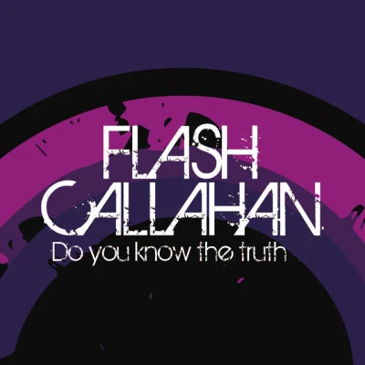 Flash Callahando you know the truth