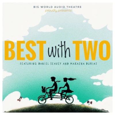 Big World Audio TheatreMakaena DuriasDaniel SeaveyBest with Two