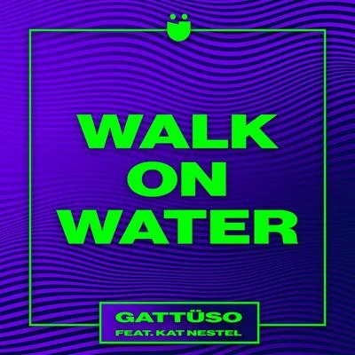 GATTÜSOWalk On Water