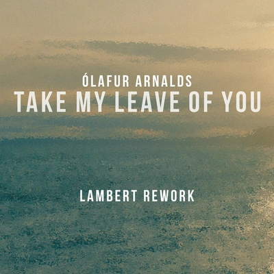 Ólafur ArnaldsTake My Leave Of You (Lambert Rework)