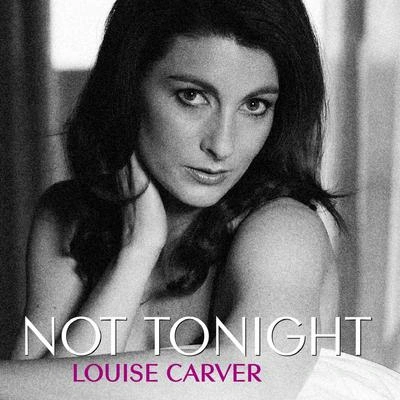 Louise CarverNot Tonight