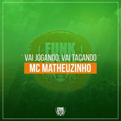 MC MatheuzinhoVai Jogando, Vai Tacando