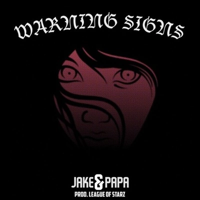 Jake&PapaWarning Signs (Prod. League of Starz)