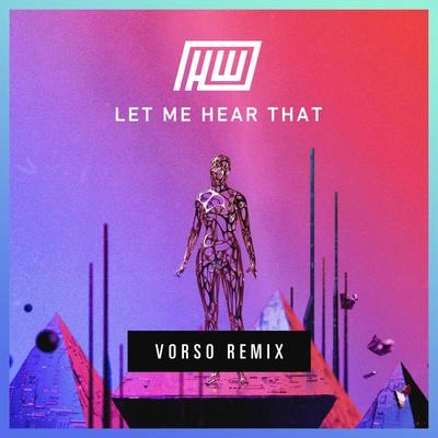 HaywyreLet Me Hear That (Vorso Remix)