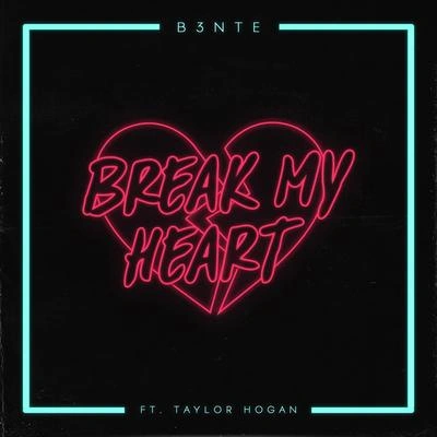 B3nteBreak My Heart (feat. Taylor Hogan) (Radio Edit )