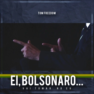 Tom FreedomEi, Bolsonaro