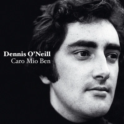 Dennis O'NeillO Del Mio Amato Ben