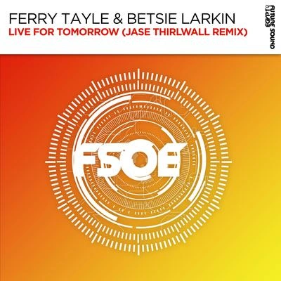 Betsie LarkinLive For Tomorrow (Jase Thirlwall Extended Remix)