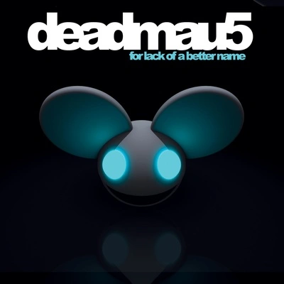 deadmau5Lack Of A Better Name