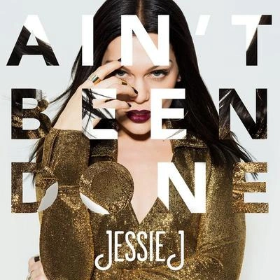 Jessie JAin't Been Done