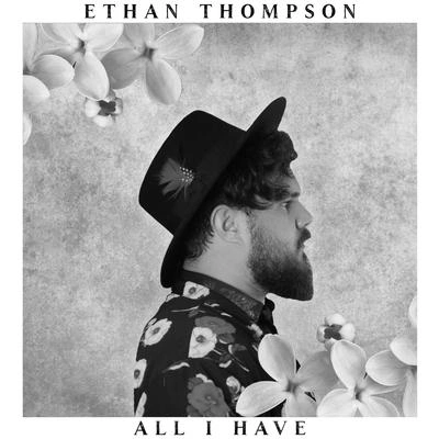 Ethan ThompsonAll I Have