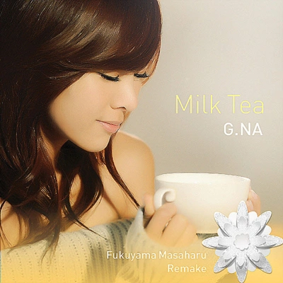 G.NAMilk Tea (후쿠야마 마사하루 리메이크) (드라마 사랑의 수줍음! 주제가 - 오리콘 1위)