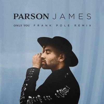 Parson JamesFrank PoleOnly You (Frank Pole Remix)