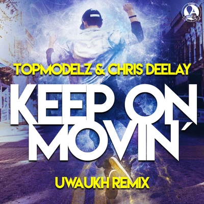 Chris DeelayTopmodelzKeep on Movin (Uwaukh Remix)