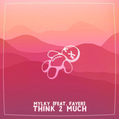 MylkyM原來可以 - think 2 much (feat. fayer)