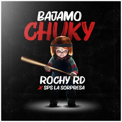 Rochy RDBajamo Chuky [with SPS la Sorpresa]