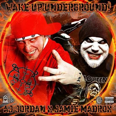 AJ JordanTwiztidJamie MadroxWake Up Underground! (feat. Jamie Madrox & Twiztid)