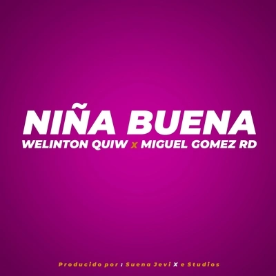 Miguel Gomez RdWelinton QuiwNiña Buena (feat. Miguel Gomez Rd)