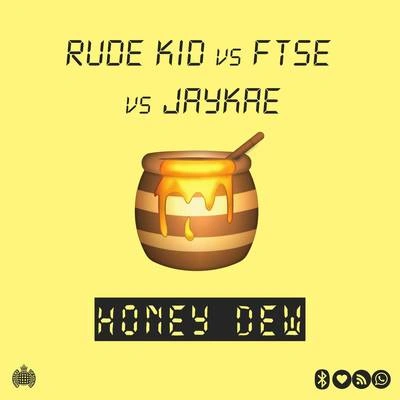 JaykaeRude KidFTSEHoney Dew