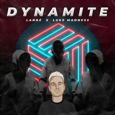 LANNÉLuke MadnessDynamite