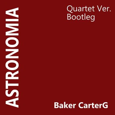 Baker CarterGVicetone-Astronomia_String Quartet Ver.（Bootleg）（Baker CarterG remix）