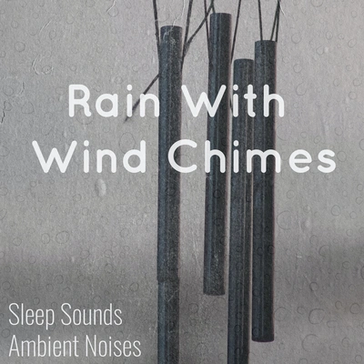 Rain SoundsRain With Wind Chimes, Pt. 12