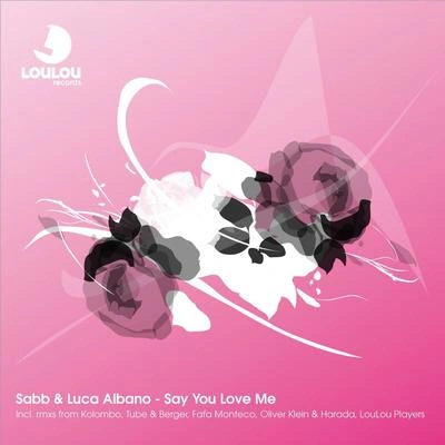 Luca AlbanoSabbSay You Love Me (Oliver Klein & Harada Remix)