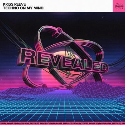 Revealed RecordingsKriss ReeveTechno On My Mind