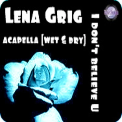 Lena GrigI Don't Believe U ([Wet & Dry Acapella])