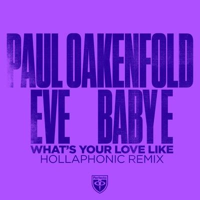 EVEPaul OakenfoldBaby EWhat's Your Love Like (Hollaphonic Extended Remix)