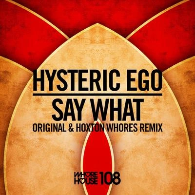 Hysteric EgoSay What (Hoxton Whores Remix)